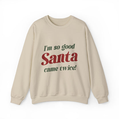 I'm So Good Santa Came Twice Sweatshirt