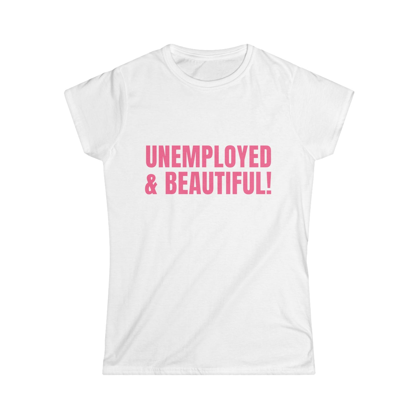 Unemployed And Beautiful! Fitted Tee