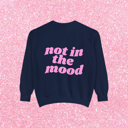 Not In The Mood Sweatshirt