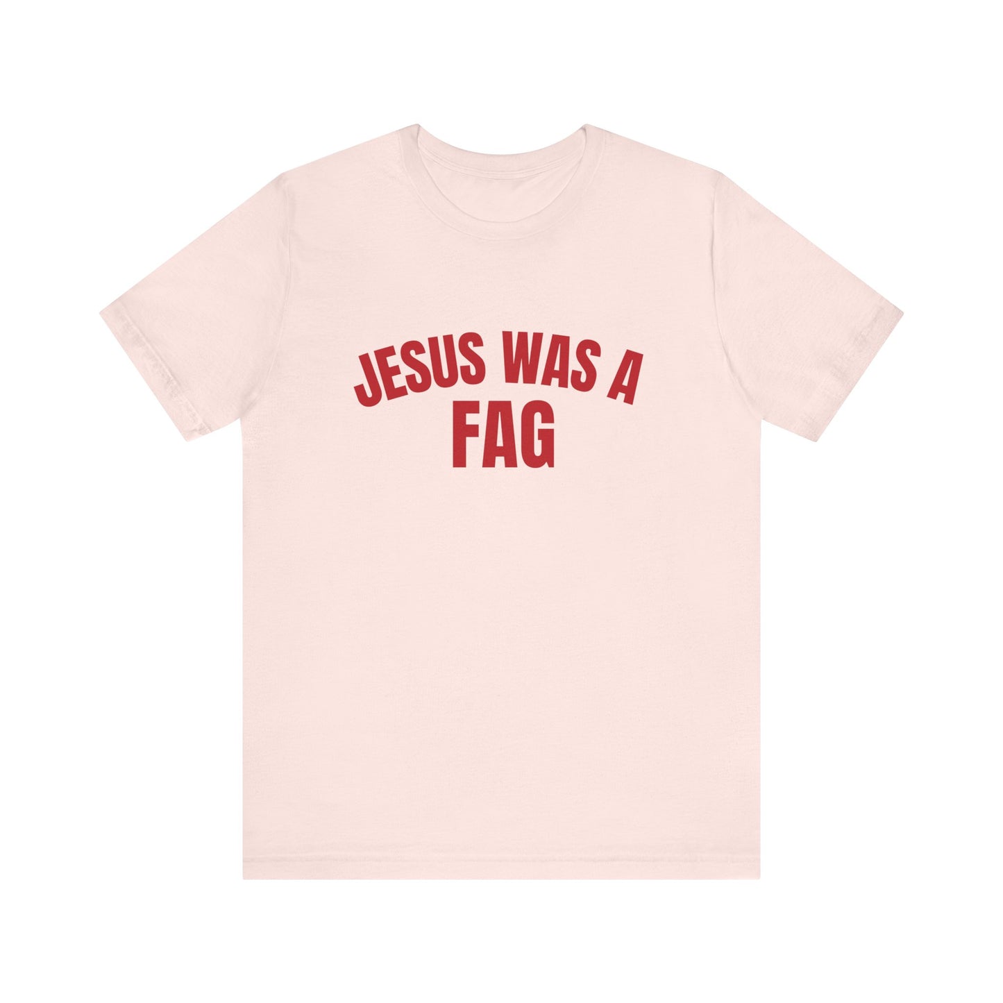 Jesus Was A Fag - Funny Unisex T-Shirt, Funny LGBTQ Pride Tee