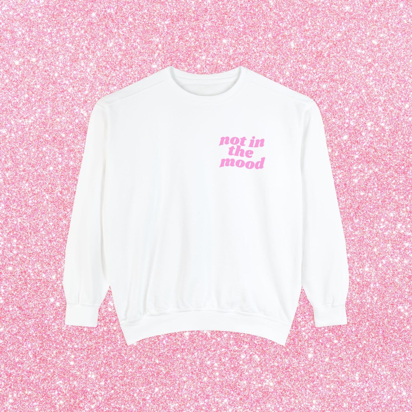 Not In The Mood Sweatshirt