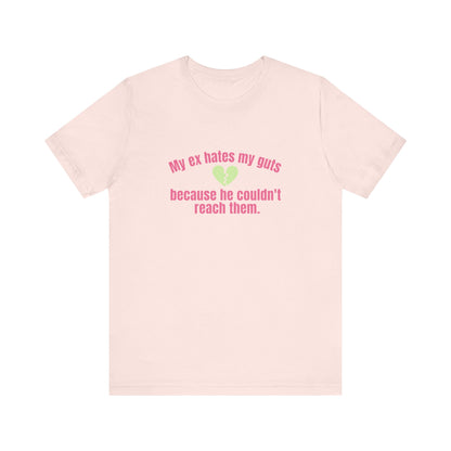 My Ex Hates My Guts Because He Couldn't Reach Them, Soft Unisex T-Shirt