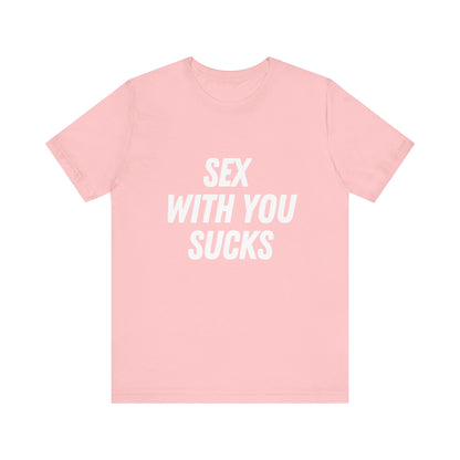 Sex With You Sucks, Soft Unisex T-Shirt