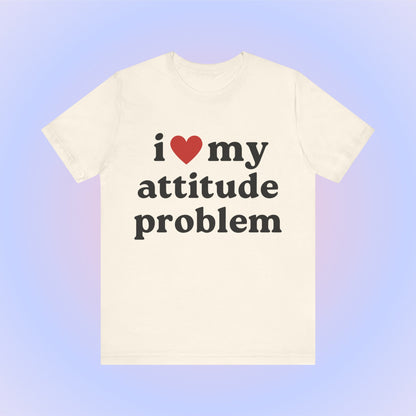 I Love My Attitude Problem Soft Unisex T-Shirt