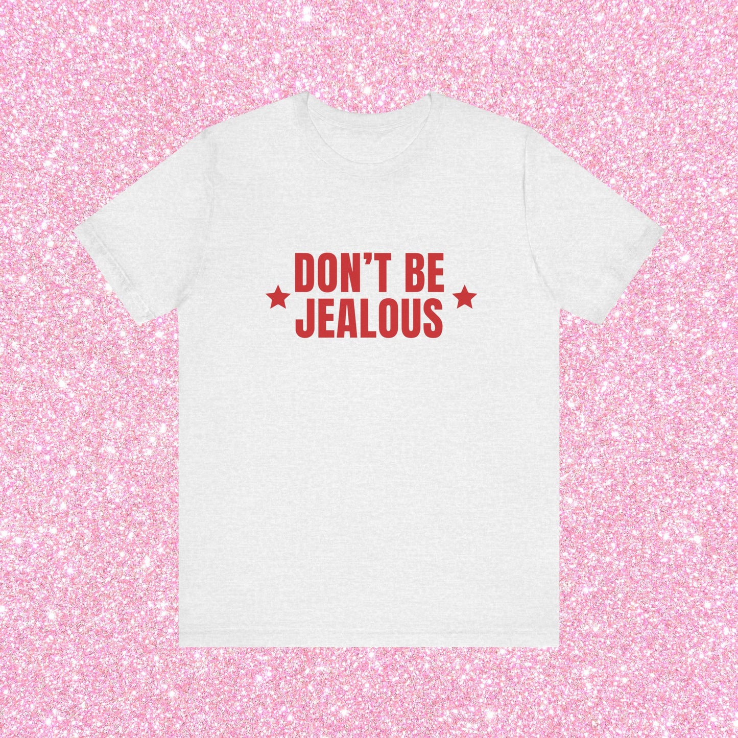 Don't Be Jealous, Soft Unisex T-Shirt
