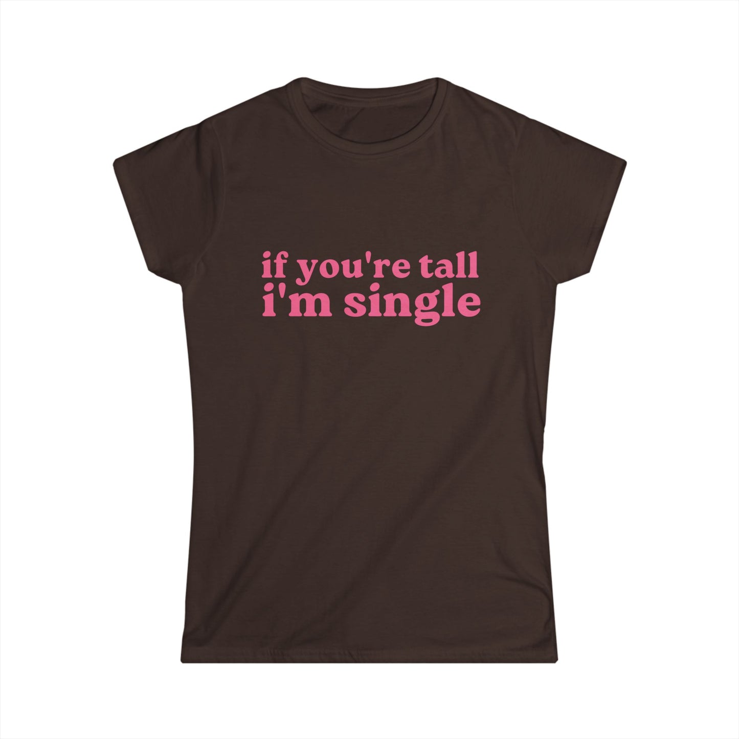 If You're Tall I'm Single Fitted Tee