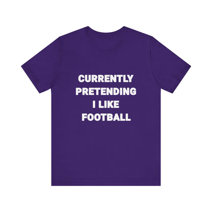 Currently Pretending I Like Football T-Shirt