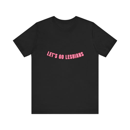 Let's Go Lesbians Unisex T-Shirt