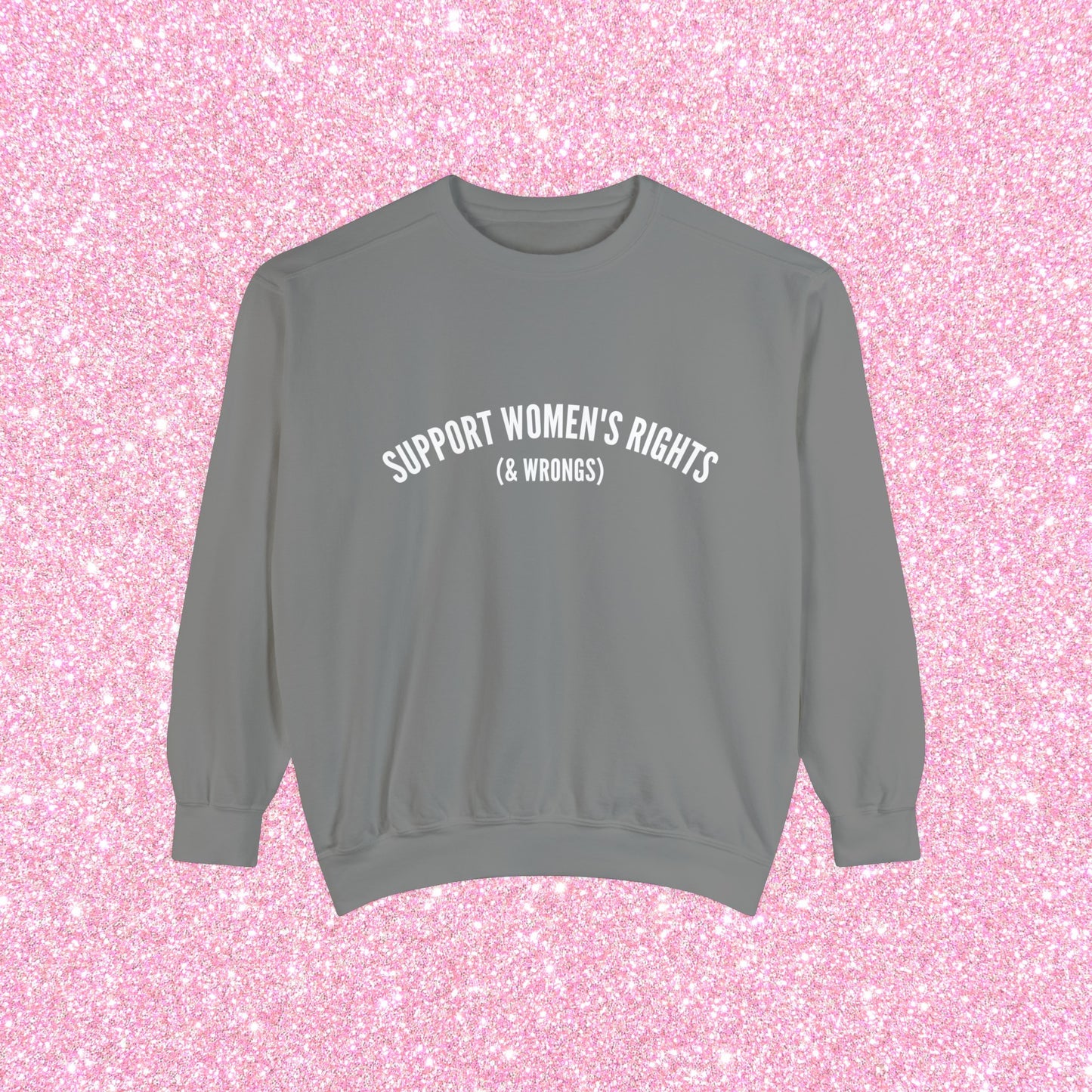 Support Women's Rights & Wrongs Crewneck Sweatshirt