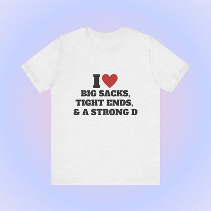 I Heart Big Sacks, Tight Ends, & A Strong D Soft Unisex T-Shirt