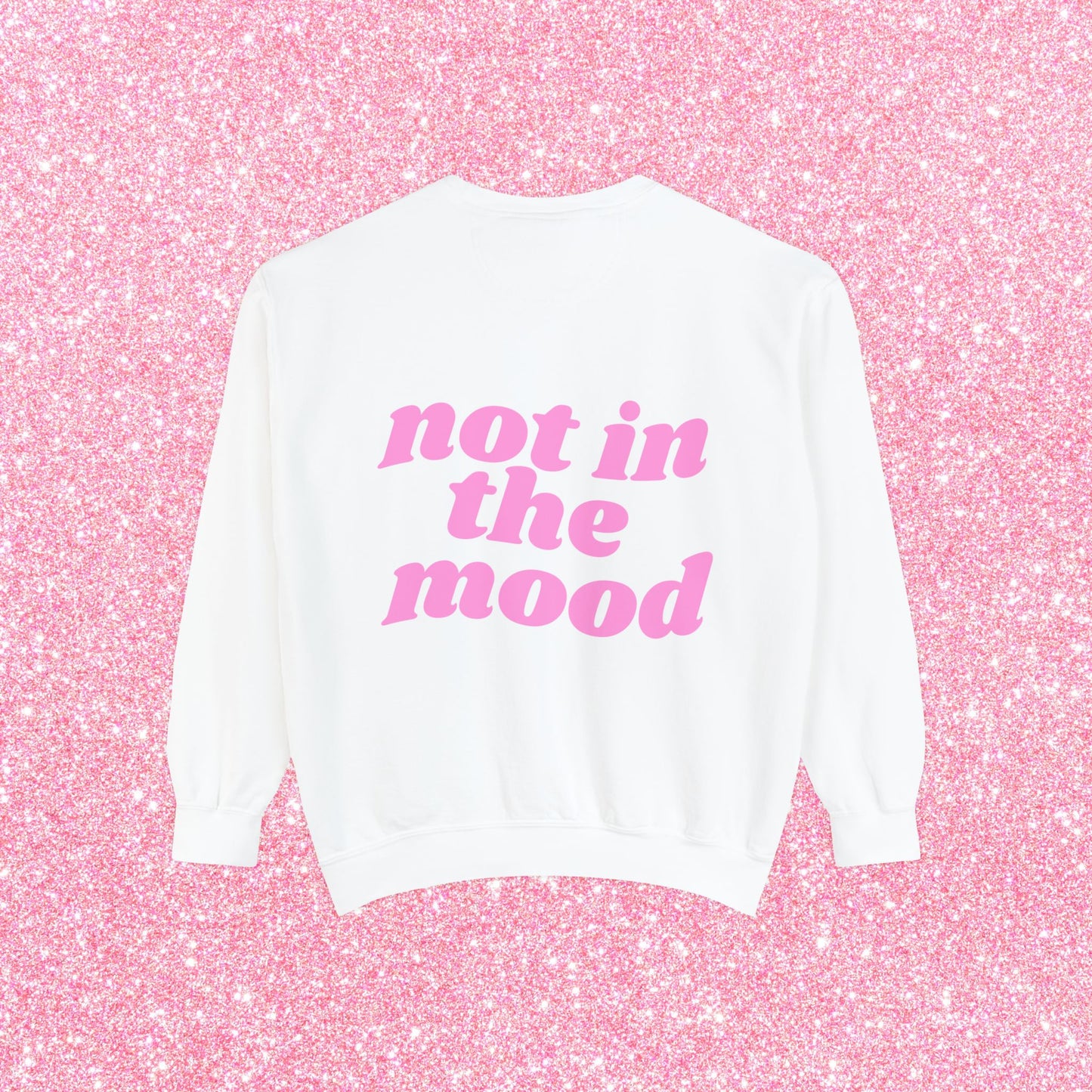 Not In The Mood Sweatshirt