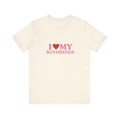 I Love My Boyfriends - Unisex T-Shirt