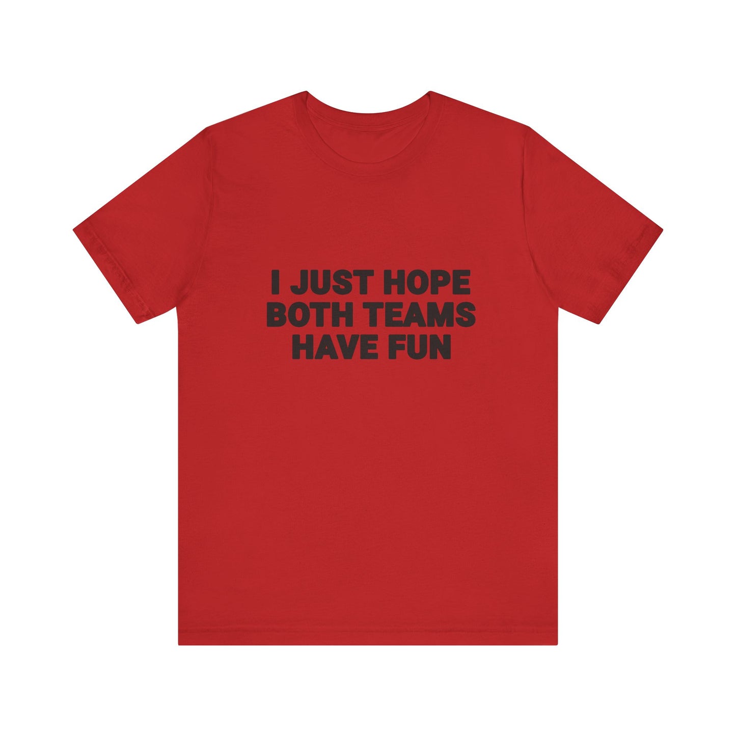 I Just Hope Both Teams Have Fun T-Shirt