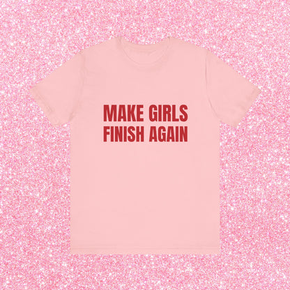 Make Girls Finish Again Soft Unisex T-Shirt