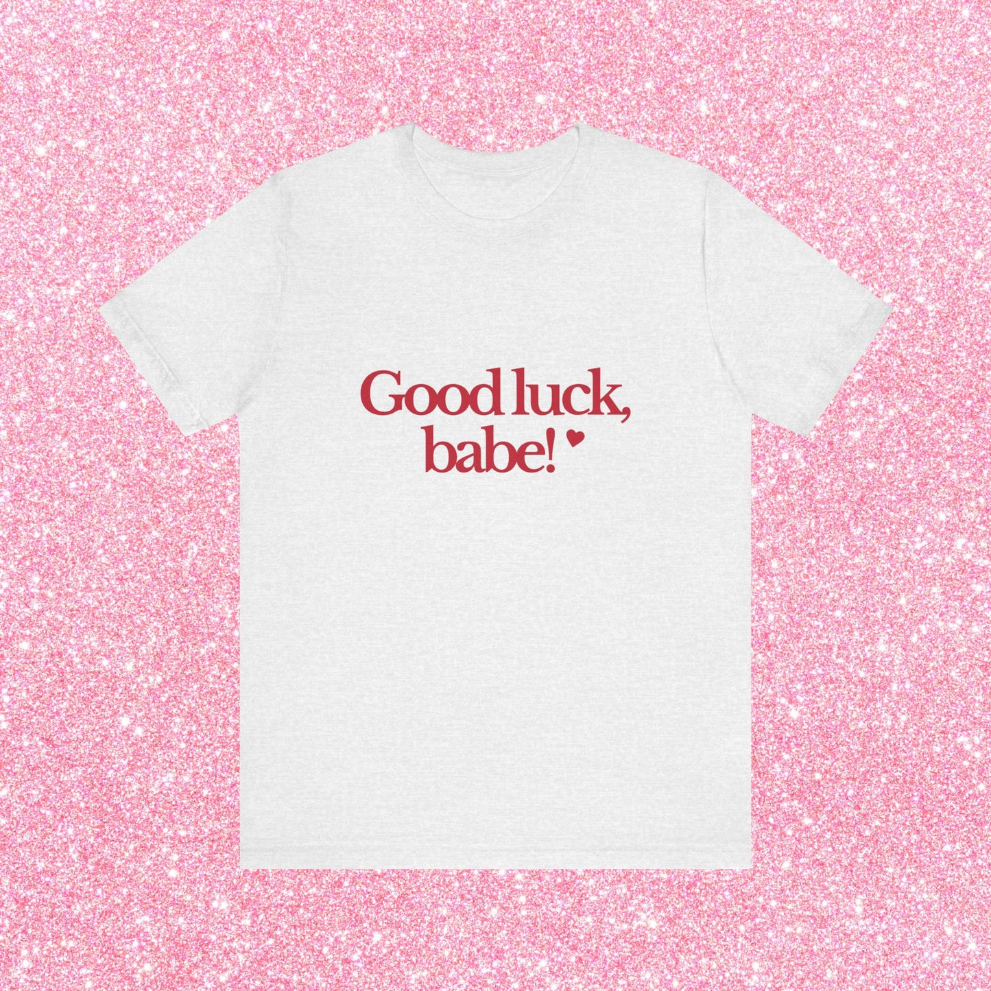 Good Luck Babe T-Shirt