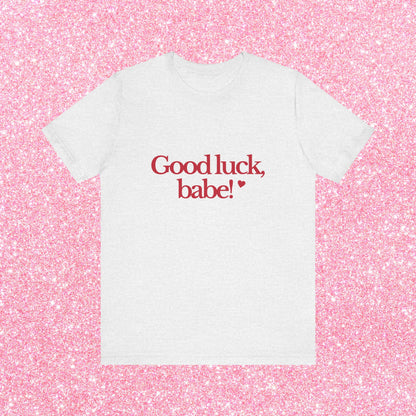 Good Luck Babe T-Shirt