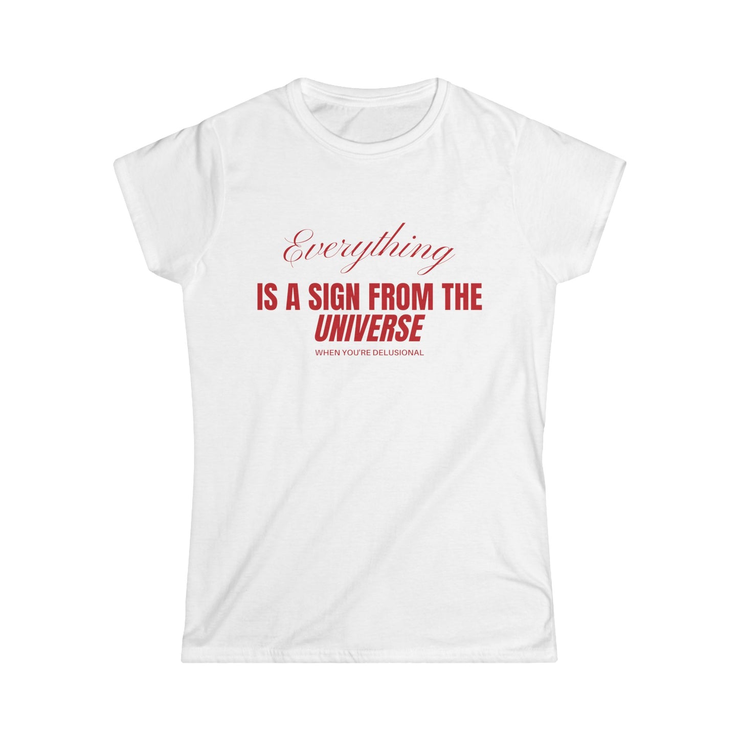 Everything Is A Sign From The Universe When You're Delusional Fitted Tee