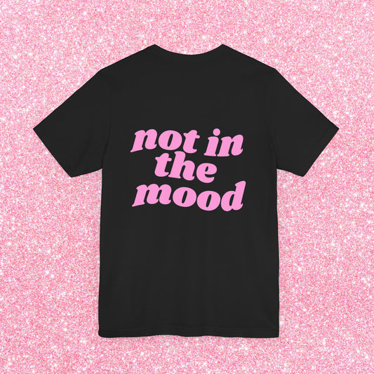 Not In The Mood T-Shirt