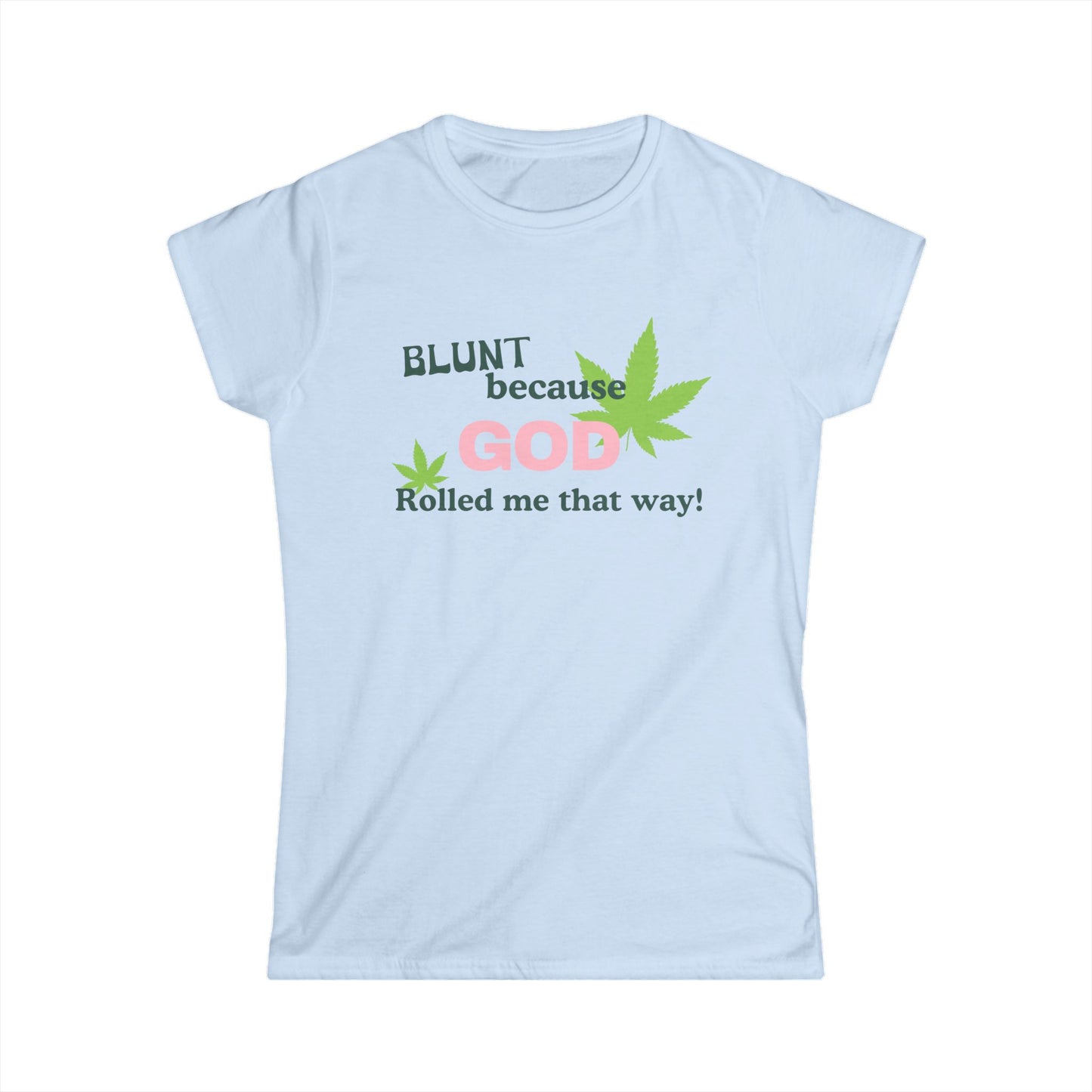 Blunt Because God Rolled Me That Way Fitted Tee