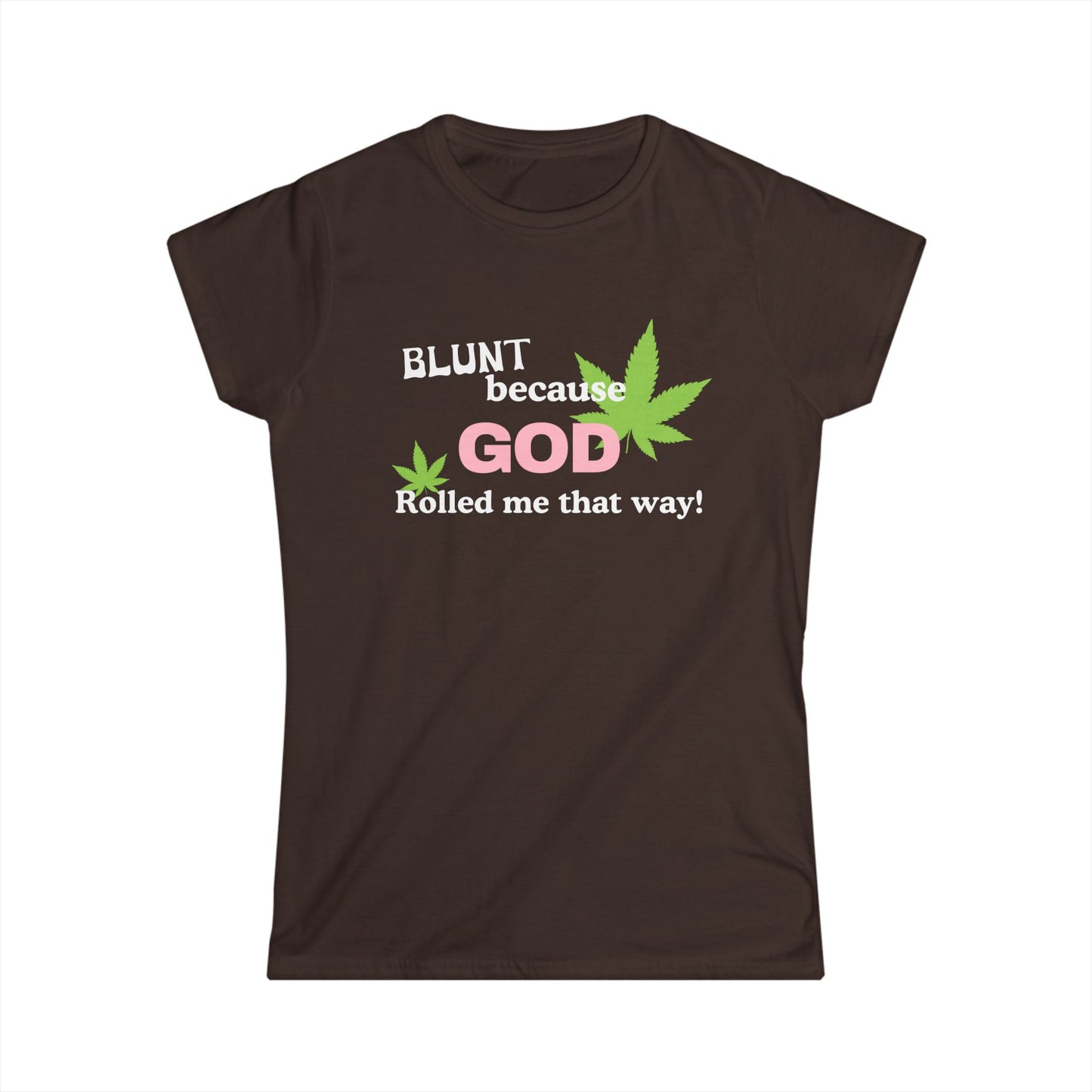 Blunt Because God Rolled Me That Way Fitted Tee