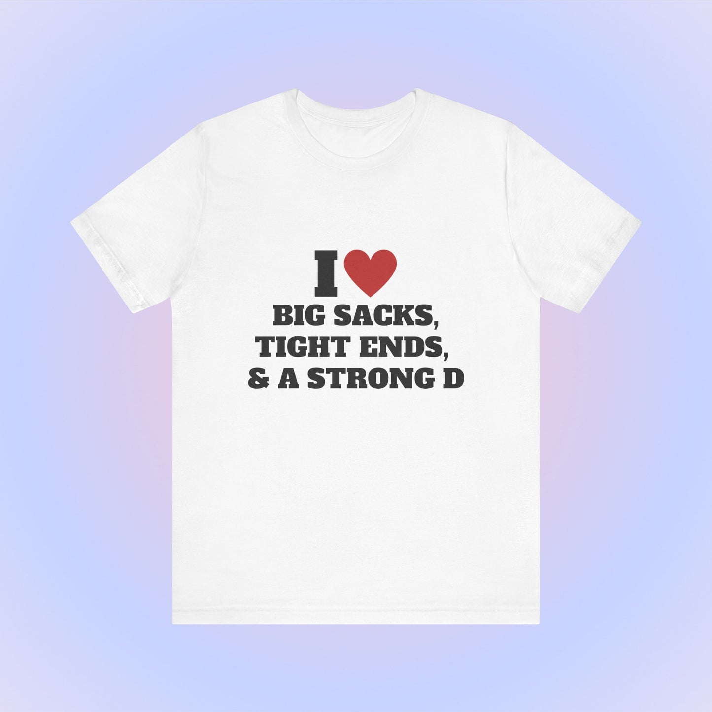 I Heart Big Sacks, Tight Ends, & A Strong D Soft Unisex T-Shirt