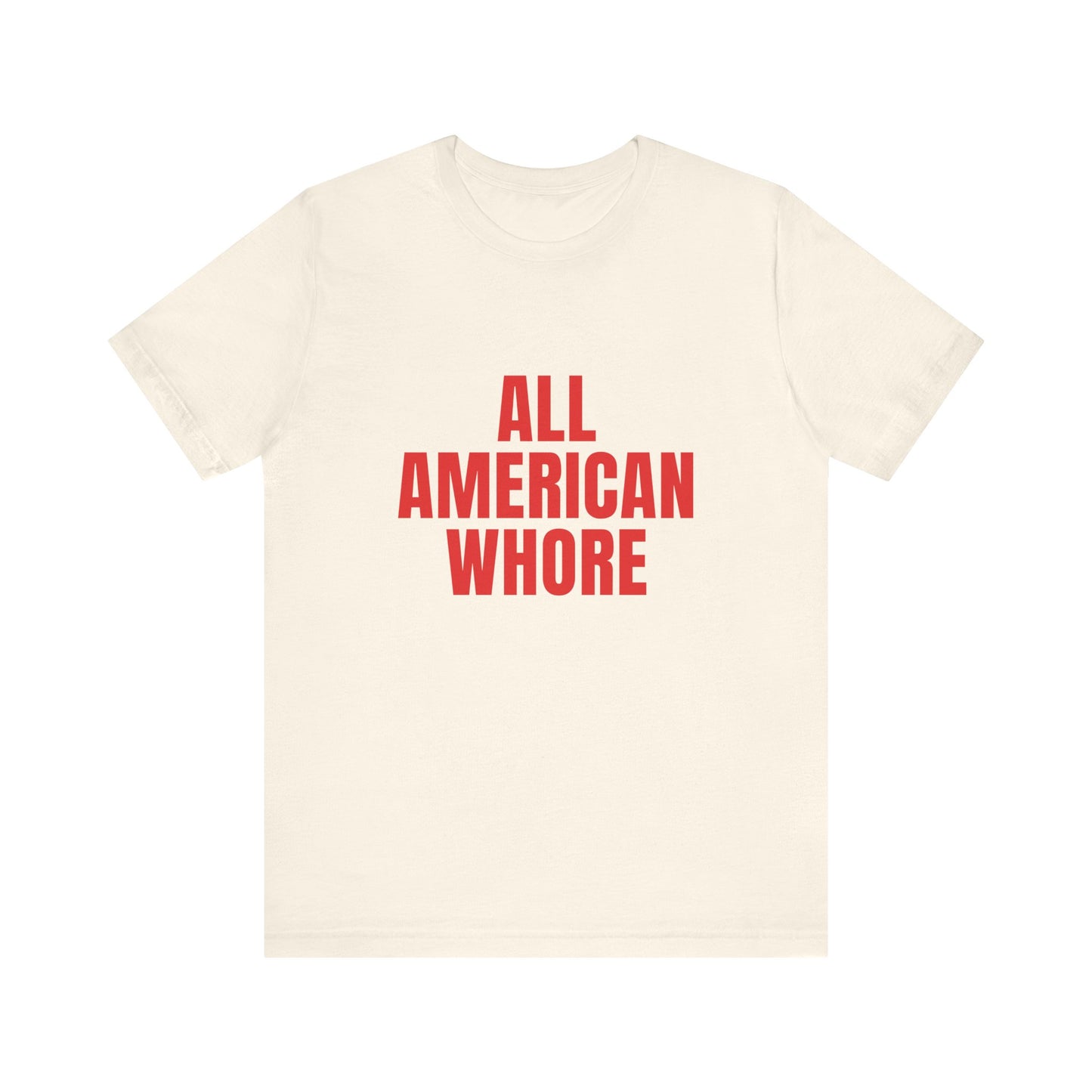 All American Whore - Unisex T-Shirt