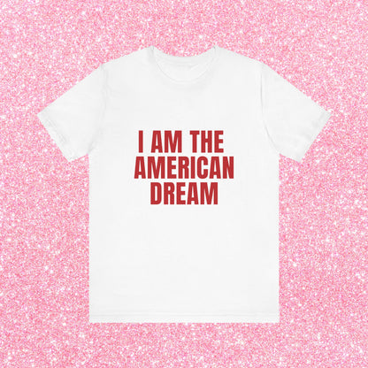 I Am The American Dream - Soft Unisex T-Shirt