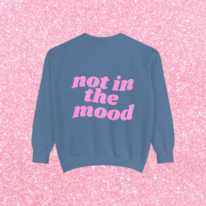 Not In The Mood Sweatshirt