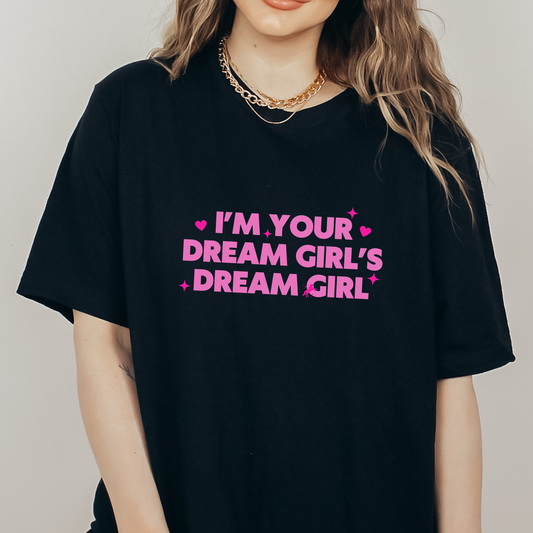 I'm Your Dream Girl's Dream Girl Unisex Tee