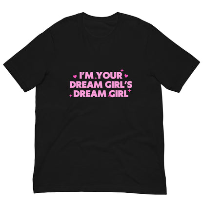 I'm Your Dream Girl's Dream Girl Unisex Tee