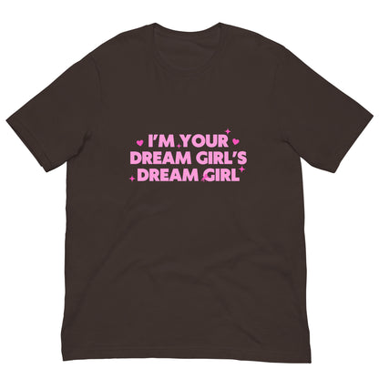 I'm Your Dream Girl's Dream Girl Unisex Tee