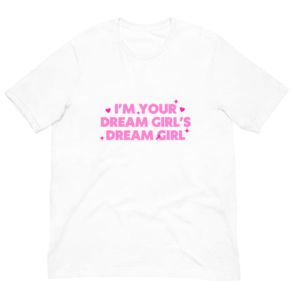 I'm Your Dream Girl's Dream Girl Unisex Tee