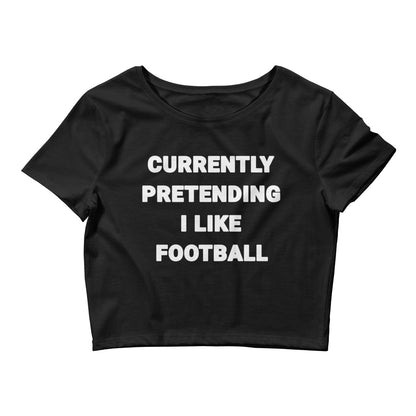 Currently Pretending I Like Football Crop Top