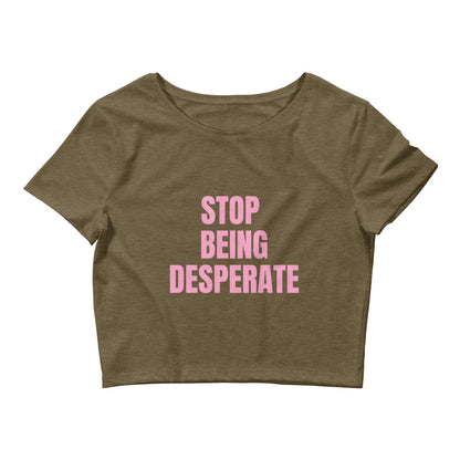 Stop Being Desperate Crop Top