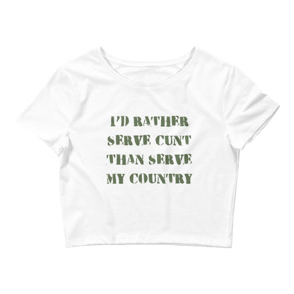 I'd Rather Serve Cunt Than Serve My Country Crop Top
