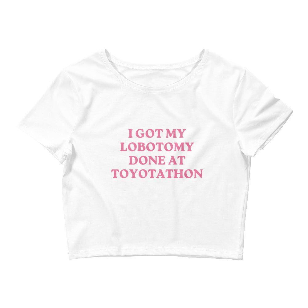 I Got My Lobotomy Done At Toyotathon Crop Top