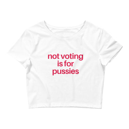 Not Voting Is For Pussies Crop Top